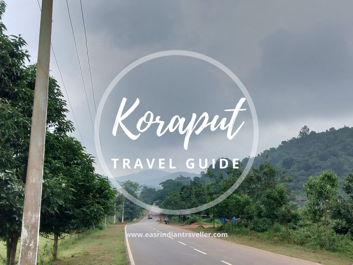 The Ultimate Koraput Tour Guide – Places to visit, Itinerary and lots&nbsp;more.